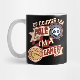 Of Course I'm Pale, I'm a Gamer Mug